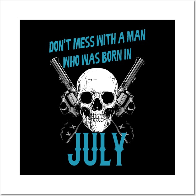 Don't mess with a man who was born in July Wall Art by rodmendonca